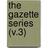 The Gazette Series (V.3)