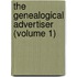 The Genealogical Advertiser (Volume 1)
