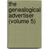 The Genealogical Advertiser (Volume 5)