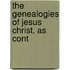The Genealogies Of Jesus Christ, As Cont