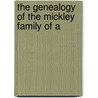 The Genealogy Of The Mickley Family Of A door Minnie Fogel Mickley