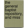 The General Baptist Repository, And Miss door Unknown Author