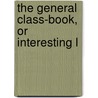 The General Class-Book, Or Interesting L door Samuel Willard
