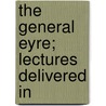 The General Eyre; Lectures Delivered In door William Craddock Bolland
