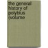 The General History Of Polybius (Volume