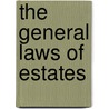 The General Laws Of Estates door Giles Jacob
