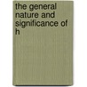 The General Nature And Significance Of H by Charles Lewis Lipton