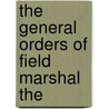The General Orders Of Field Marshal The by Arthur Wellesley Wellington