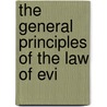 The General Principles Of The Law Of Evi by Frank Sumner Rice