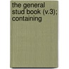 The General Stud Book (V.3); Containing door Fairman Rogers Pu
