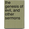 The Genesis Of Evil, And Other Sermons door Samuel Cox