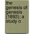 The Genesis Of Genesis (1892); A Study O
