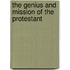 The Genius And Mission Of The Protestant