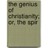 The Genius Of Christianity; Or, The Spir