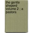 The Gentle Sheperd  Volume 2 ; A Pastora