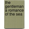 The Gentleman A Romance Of The Sea door Alfred Ollivant