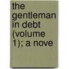 The Gentleman In Debt (Volume 1); A Nove door William J. O'Neill Daunt