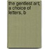 The Gentlest Art; A Choice Of Letters, B