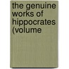 The Genuine Works Of Hippocrates (Volume door Hippocrates