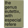 The Genus Eutettix, With Especial Refere door Elmer Darwin Ball