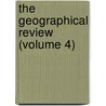 The Geographical Review (Volume 4) by American Geographical Society of York