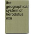 The Geographical System Of Herodotus Exa