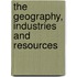 The Geography, Industries And Resources