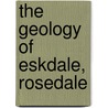 The Geology Of Eskdale, Rosedale door Charles Fox-Strangways