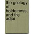 The Geology Of Holderness, And The Adjoi