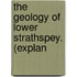 The Geology Of Lower Strathspey. (Explan