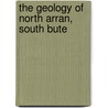 The Geology Of North Arran, South Bute door Gunn