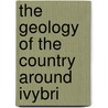 The Geology Of The Country Around Ivybri door William Augustus Edmond Ussher