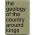 The Geology Of The Country Around Kings