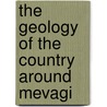The Geology Of The Country Around Mevagi door Clement Reid