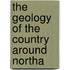 The Geology Of The Country Around Northa