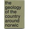 The Geology Of The Country Around Norwic door Woodward