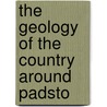 The Geology Of The Country Around Padsto by Clement. Reid