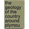 The Geology Of The Country Around Plymou door William Augustus Edmond Ussher