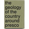 The Geology Of The Country Around Presco by Edward Hull