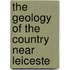 The Geology Of The Country Near Leiceste