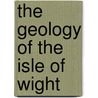 The Geology Of The Isle Of Wight door Henry William Bristow