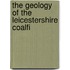 The Geology Of The Leicestershire Coalfi