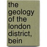 The Geology Of The London District, Bein door Mrs Woodward
