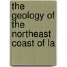 The Geology Of The Northeast Coast Of La door Reginald Aldworth Daly