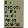 The Geology Of The South Wales Coal-Fiel door Geological Survey of Great Britain