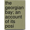 The Georgian Bay; An Account Of Its Posi door James Cleland Hamilton