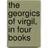 The Georgics Of Virgil, In Four Books