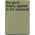 The Germ Theory Applied To The Explanati