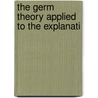 The Germ Theory Applied To The Explanati door Thomas John Maclagan
