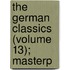 The German Classics (Volume 13); Masterp